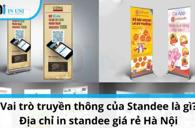 In standee giá rẻ Hà Nội - Xưởng in Uni - địa chỉ in standee uy tín